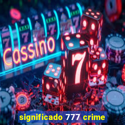 significado 777 crime